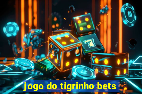 jogo do tigrinho bets